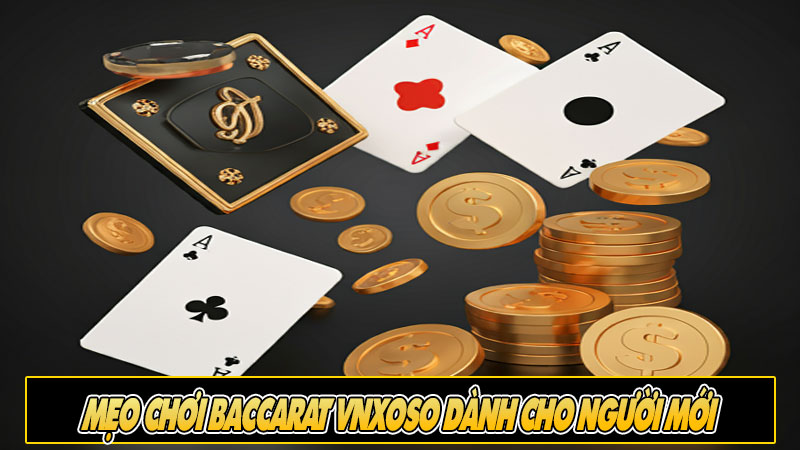 Mẹo chơi Baccarat Vnxoso dành cho người mới