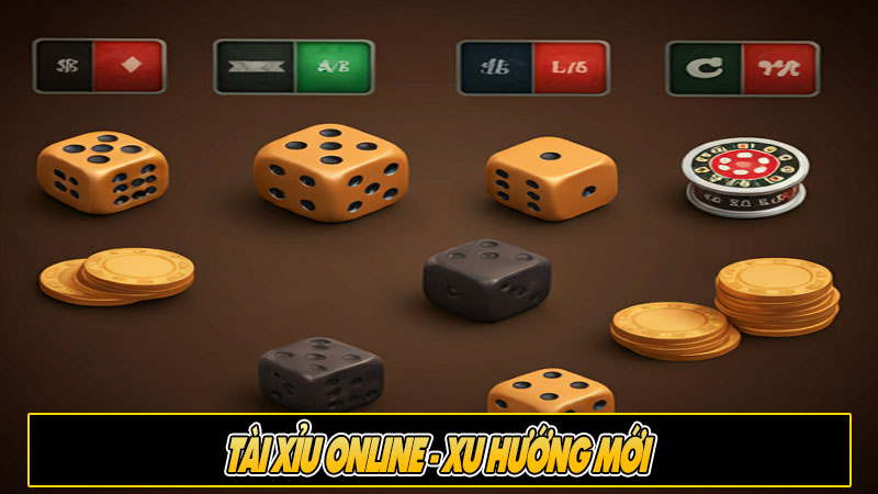 Tài xỉu online - Xu hướng mới